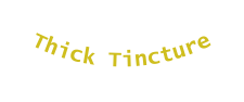 Thick Tincture